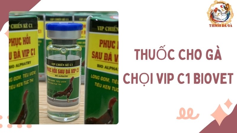 Thuốc cho gà chọi Vip C1 Biovet