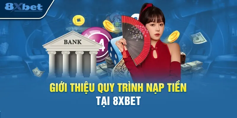 Nạp tiền 8xbet - Hướng dẫn nạp an toàn với 2 cách đơn giản
