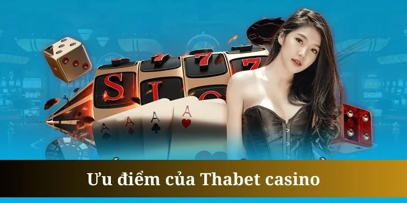 Thabet casino sở hữu nhiều điểm mạnh hiếm sân chơi nào hội tụ đủ