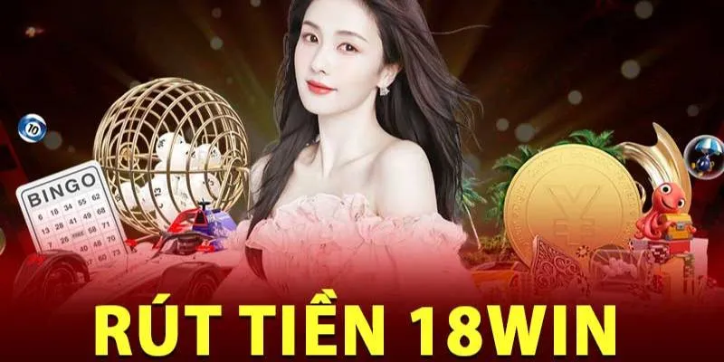 Những ưu điểm khi rút tiền tại 18win