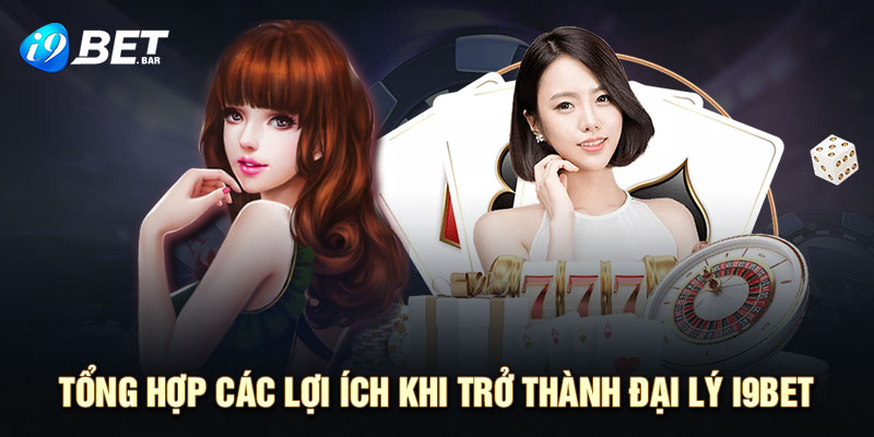 Một số ưu điểm khi trở thành đại lý của I9BET