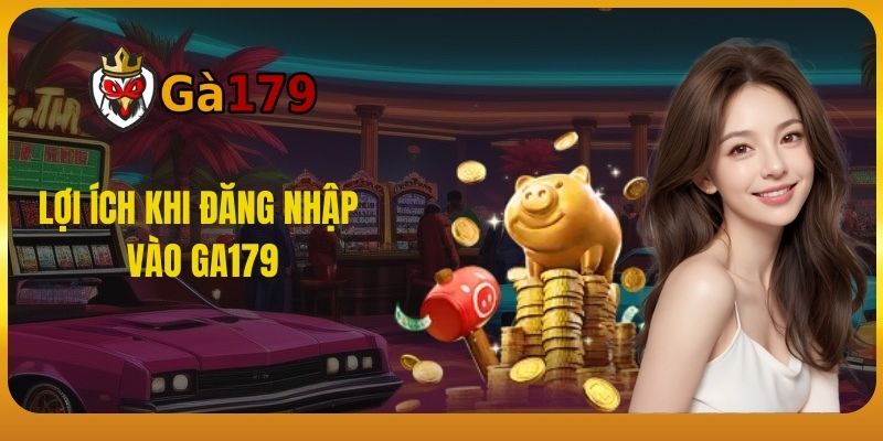 Lợi ích khi đăng nhập vào GA179