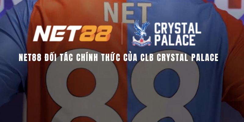 Nhà cái Net88 chính thức là đối tác của Crystal Palace