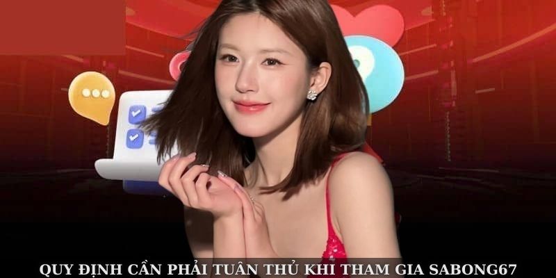Sabong67 - Nhà Cái Đá Gà Uy Tín Số 1 Việt Nam 2 Quy định cần phải tuân thủ khi tham gia Sabong67