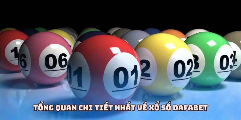 Xổ Số Dafabet - Những Lý Do Bạn Nên Chơi Ngay Hôm Nay 1 Tổng quan chi tiết nhất về xổ số Dafabet